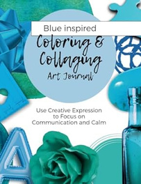 www.AliceHamptonDickerson.com - "Blue Inspired Coloring and Collaging Art Journal"  on Amazon.com
